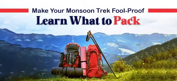 Make Your Monsoon Trek Fool-Proof – Learn What to Pack 